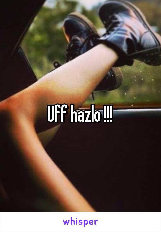 Uff hazlo !!! 