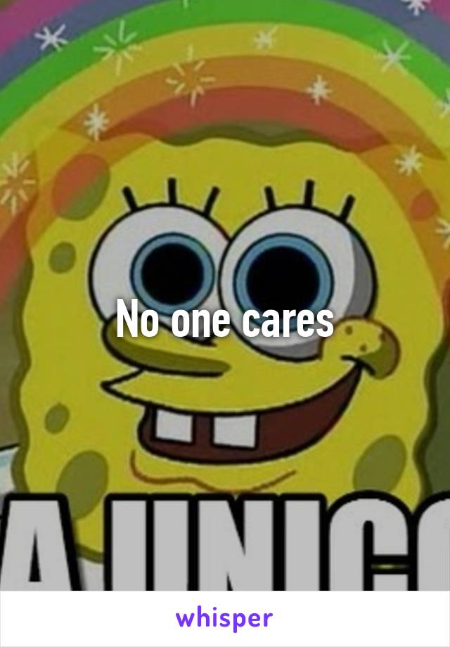 No one cares