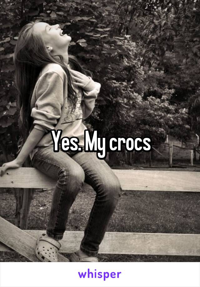Yes. My crocs