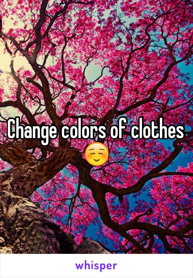 Change colors of clothes ☺️