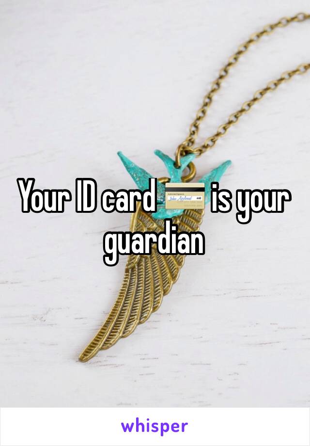 Your ID card 💳 is your guardian 