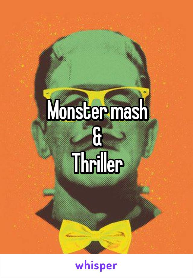 Monster mash
&
Thriller