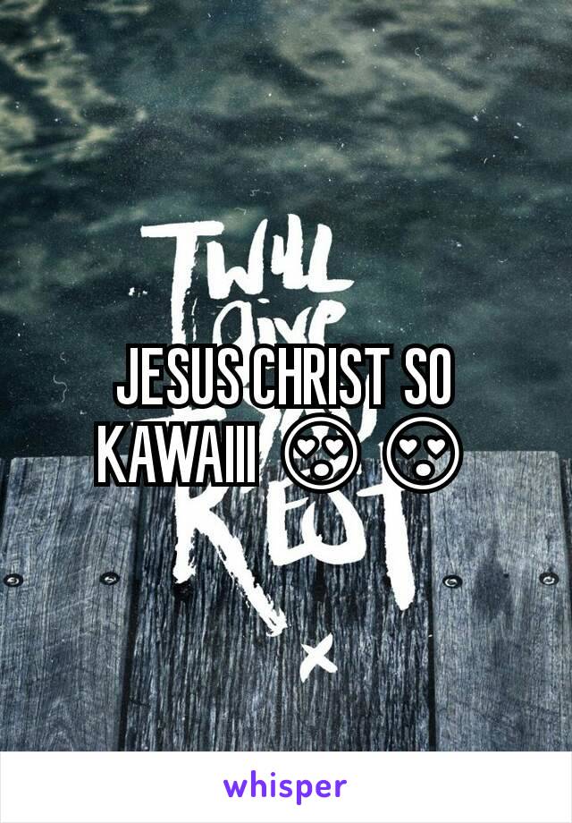 JESUS CHRIST SO KAWAIII 😍😍