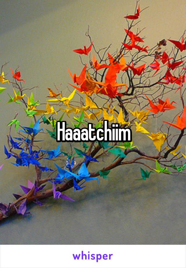 Haaatchiim