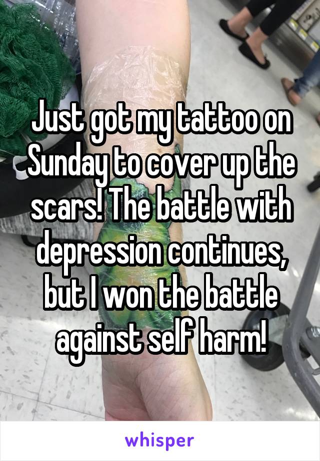 Just got my tattoo on Sunday to cover up the scars! The battle with depression continues, but I won the battle against self harm!