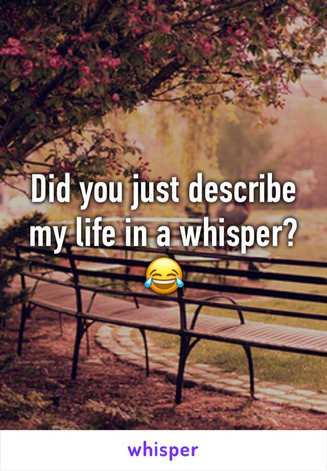 Did you just describe my life in a whisper? 😂