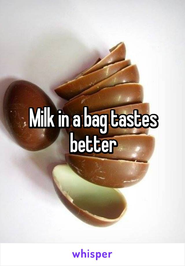 Milk in a bag tastes better