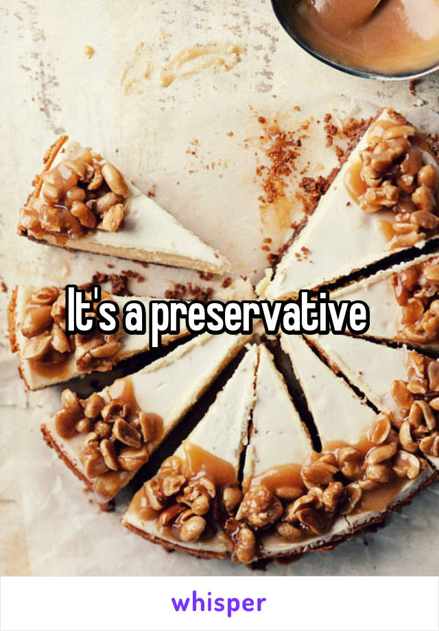 It's a preservative 