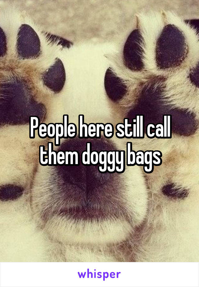 People here still call them doggy bags