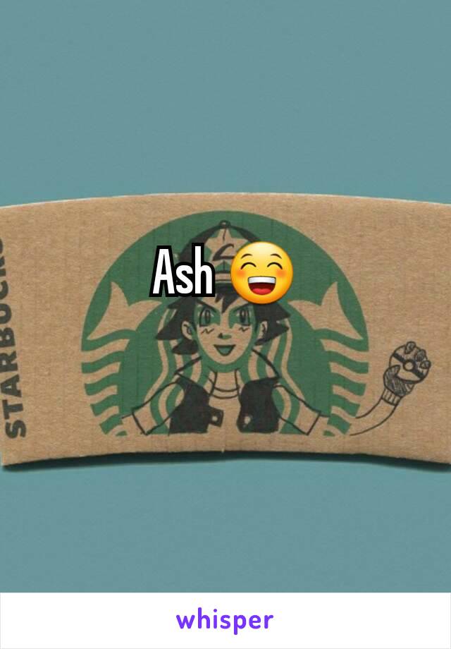 Ash 😁