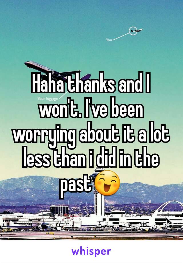Haha thanks and I won't. I've been worrying about it a lot less than i did in the past😄