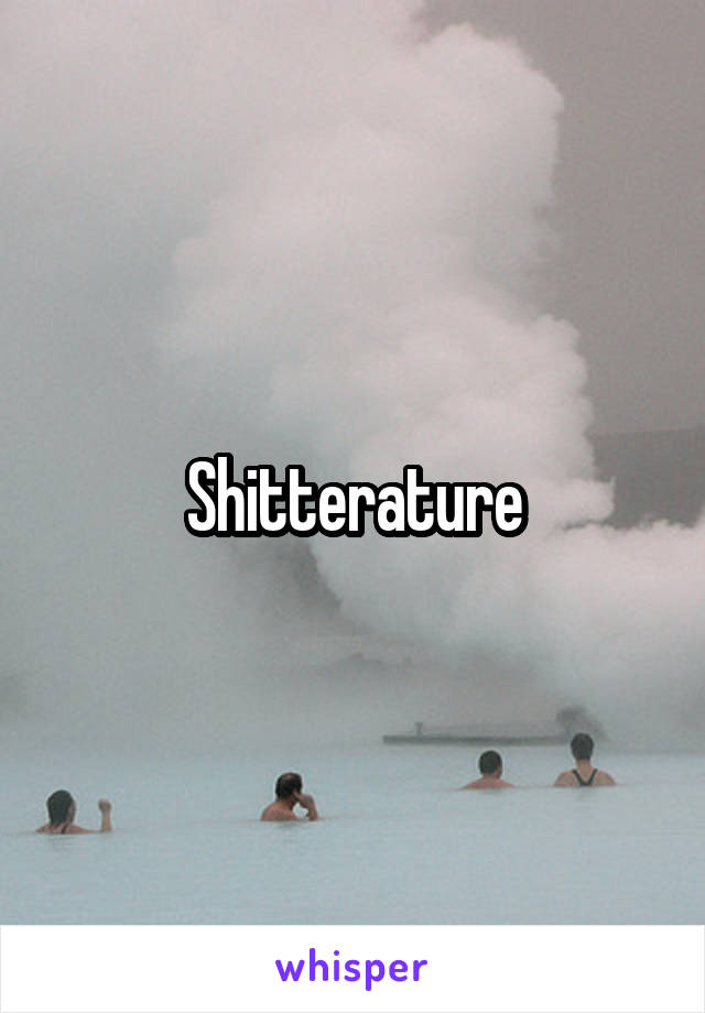 Shitterature