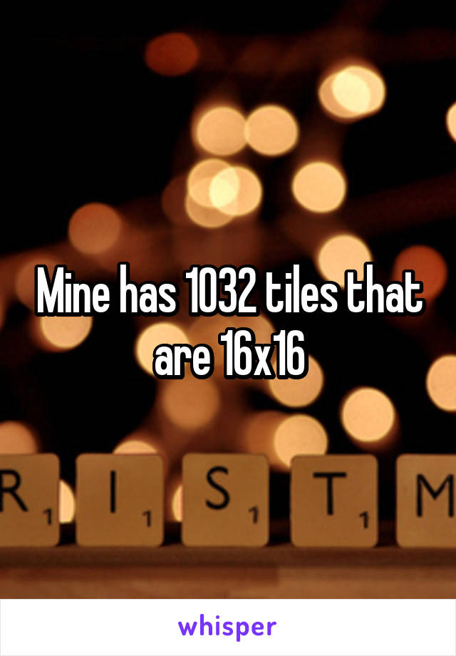 Mine has 1032 tiles that are 16x16