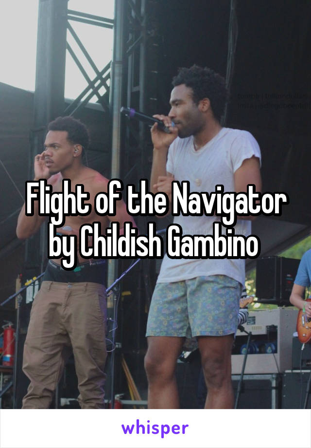 Flight of the Navigator by Childish Gambino 