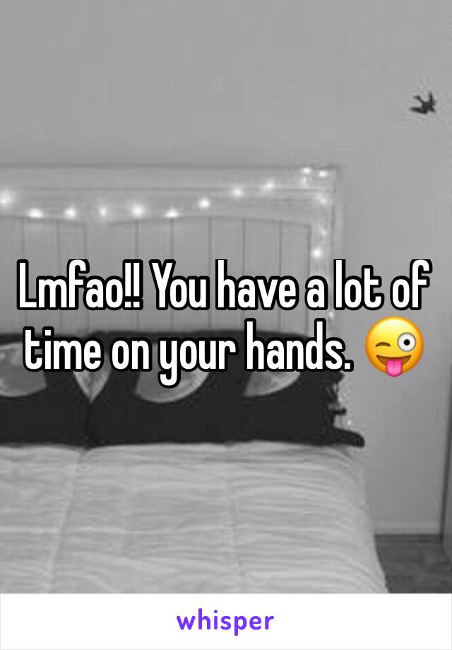 Lmfao!! You have a lot of time on your hands. 😜