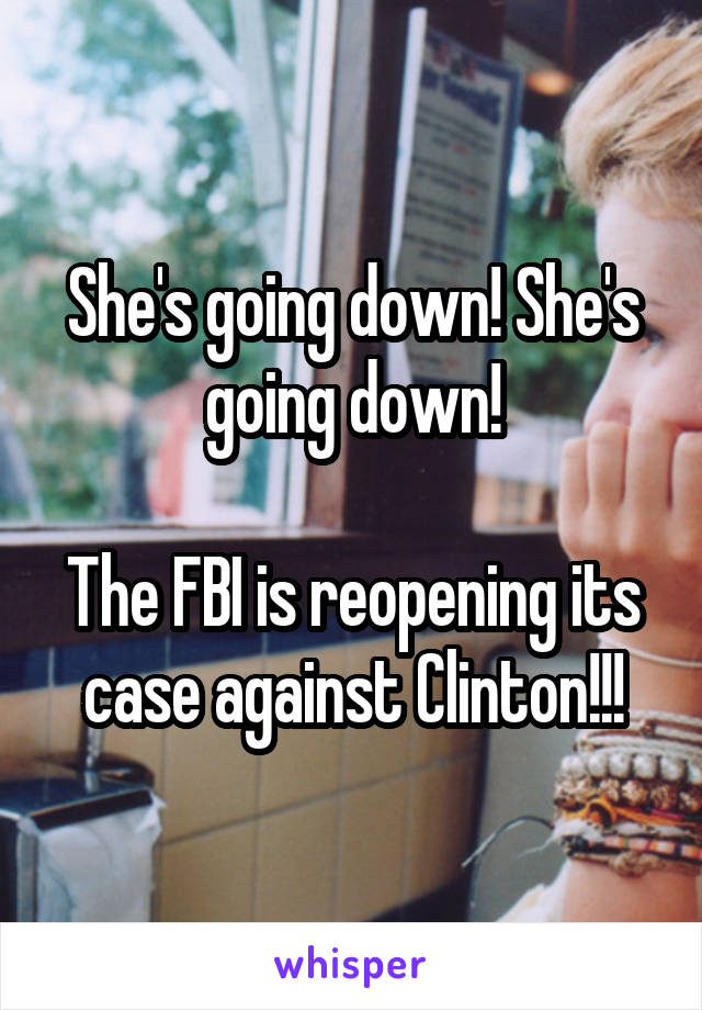 She's going down! She's going down!

The FBI is reopening its case against Clinton!!!