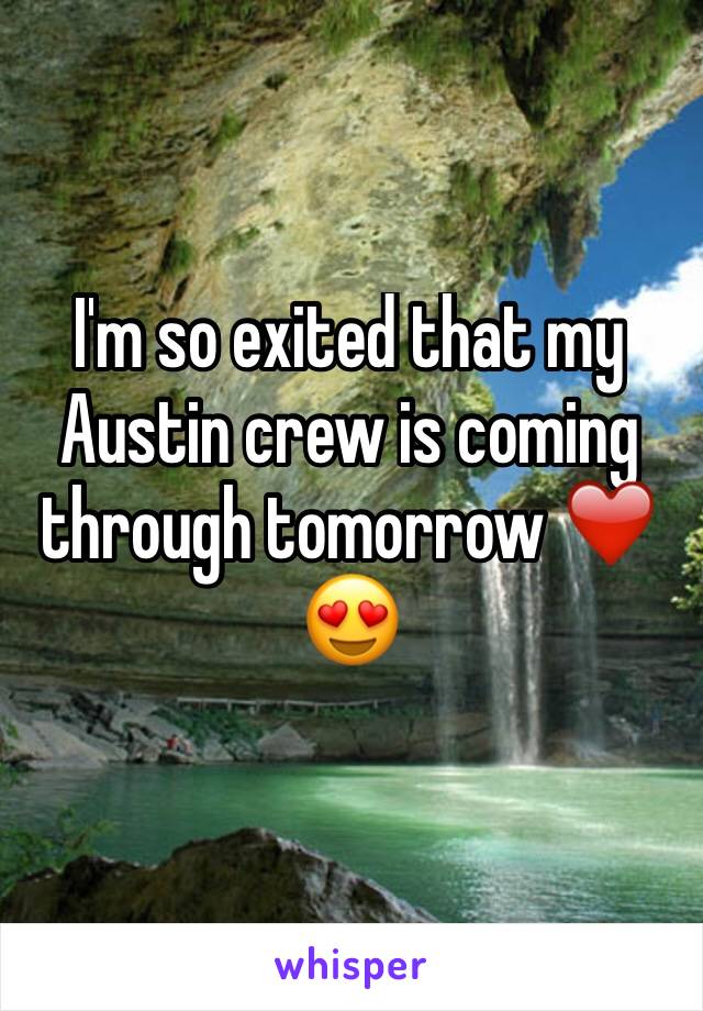 I'm so exited that my Austin crew is coming through tomorrow ❤️😍