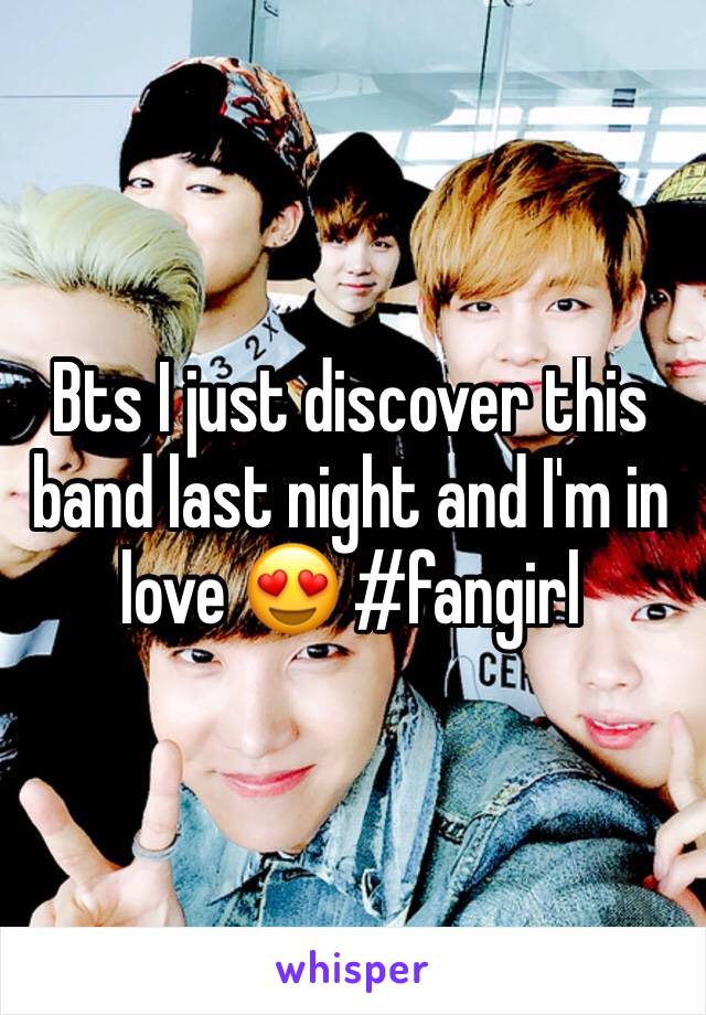 Bts I just discover this band last night and I'm in love 😍 #fangirl 