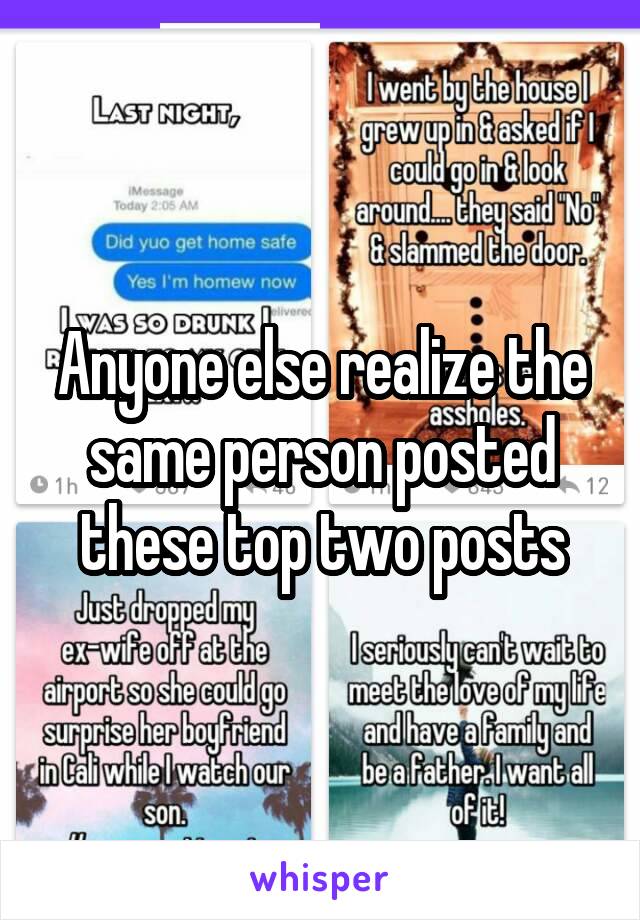 Anyone else realize the same person posted these top two posts