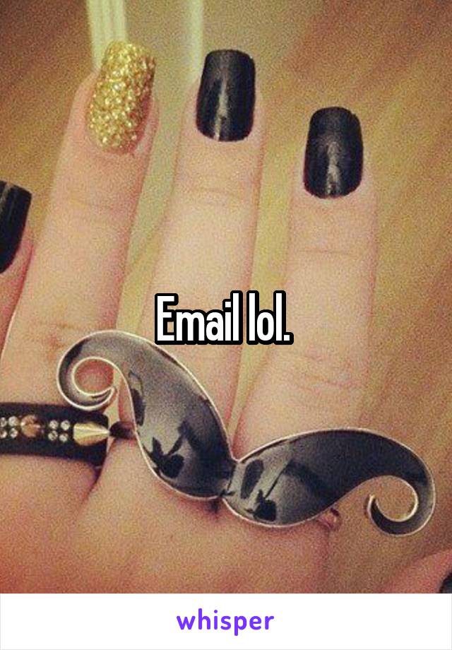 Email lol. 