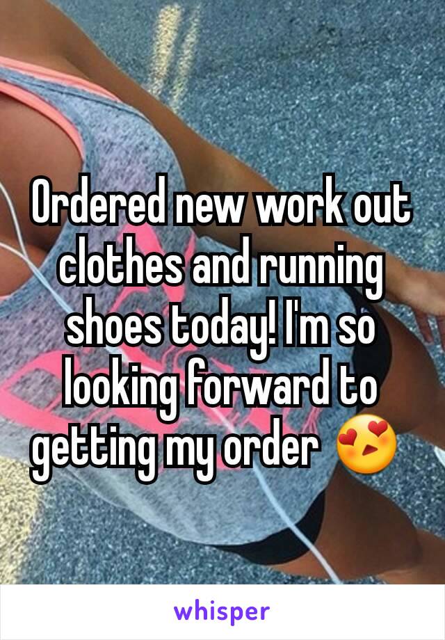 Ordered new work out clothes and running shoes today! I'm so looking forward to getting my order 😍 