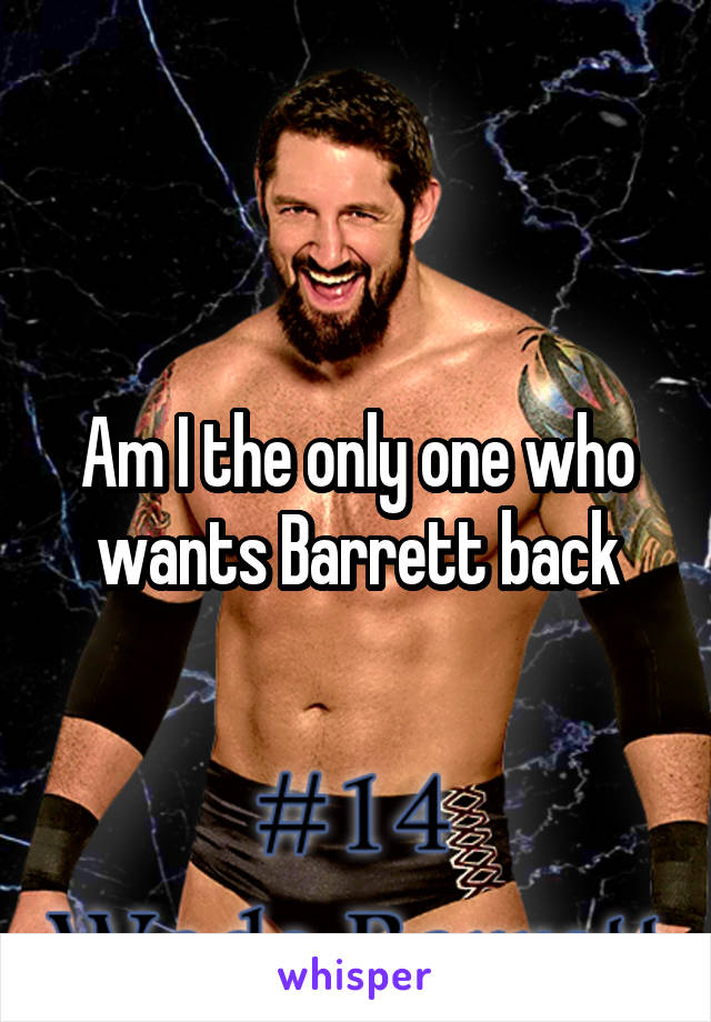 Am I the only one who wants Barrett back
