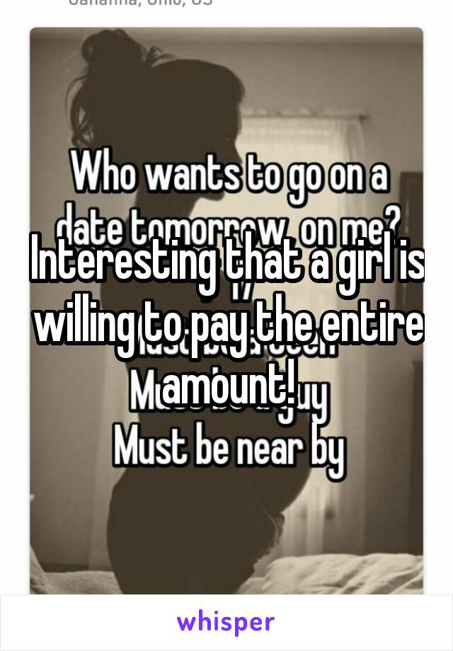 Interesting that a girl is willing to pay the entire amount!