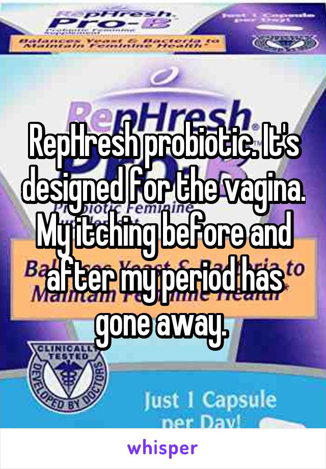 RepHresh probiotic. It's designed for the vagina. My itching before and after my period has gone away. 