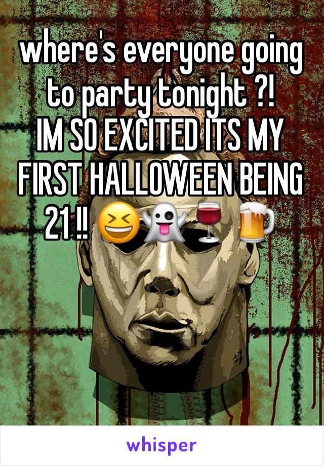 where's everyone going to party tonight ?!
IM SO EXCITED ITS MY FIRST HALLOWEEN BEING 21 !! 😆👻🍷🍺