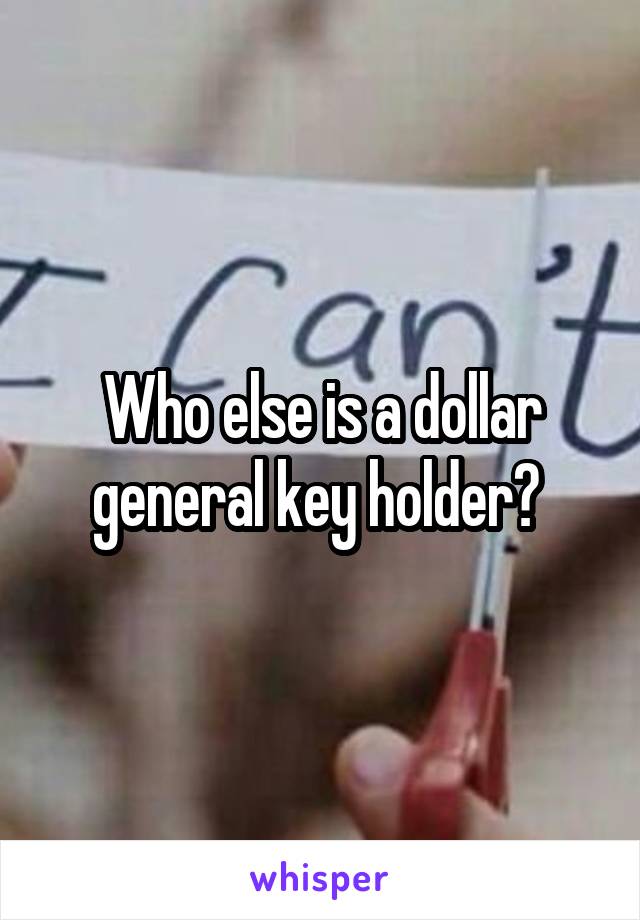Who else is a dollar general key holder? 