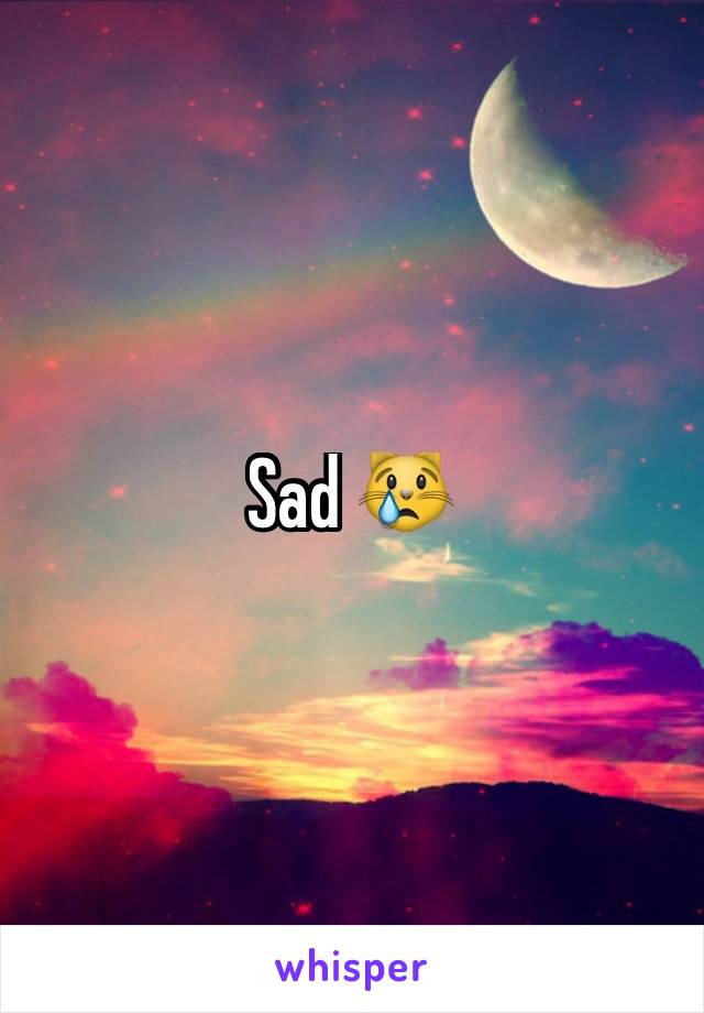 Sad 😿