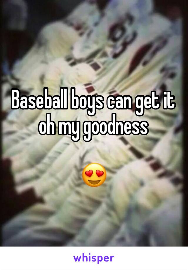 Baseball boys can get it oh my goodness

😍