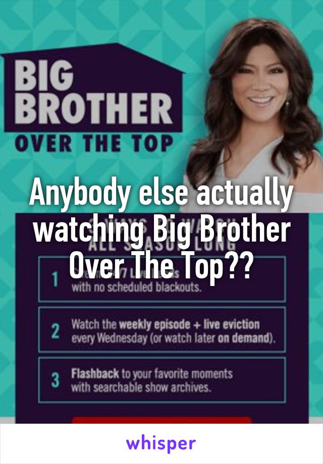 Anybody else actually watching Big Brother Over The Top??