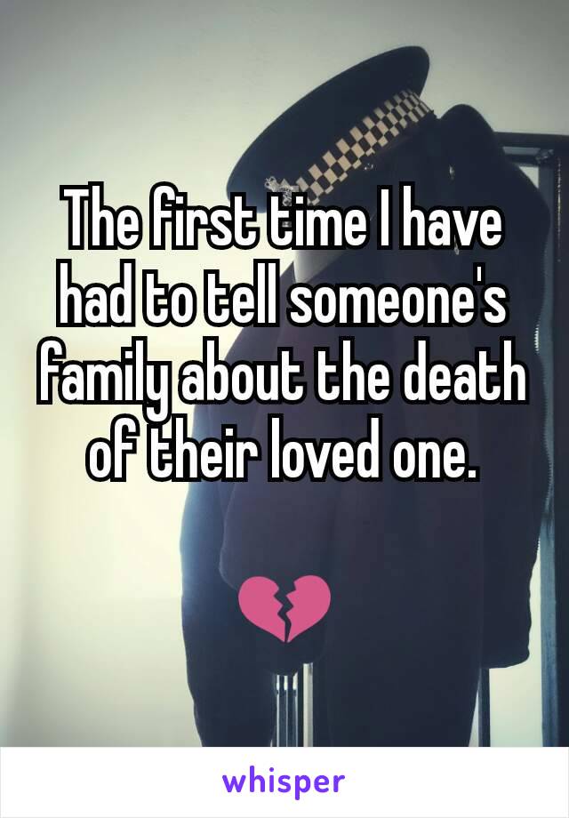 The first time I have had to tell someone's family about the death of their loved one.

💔