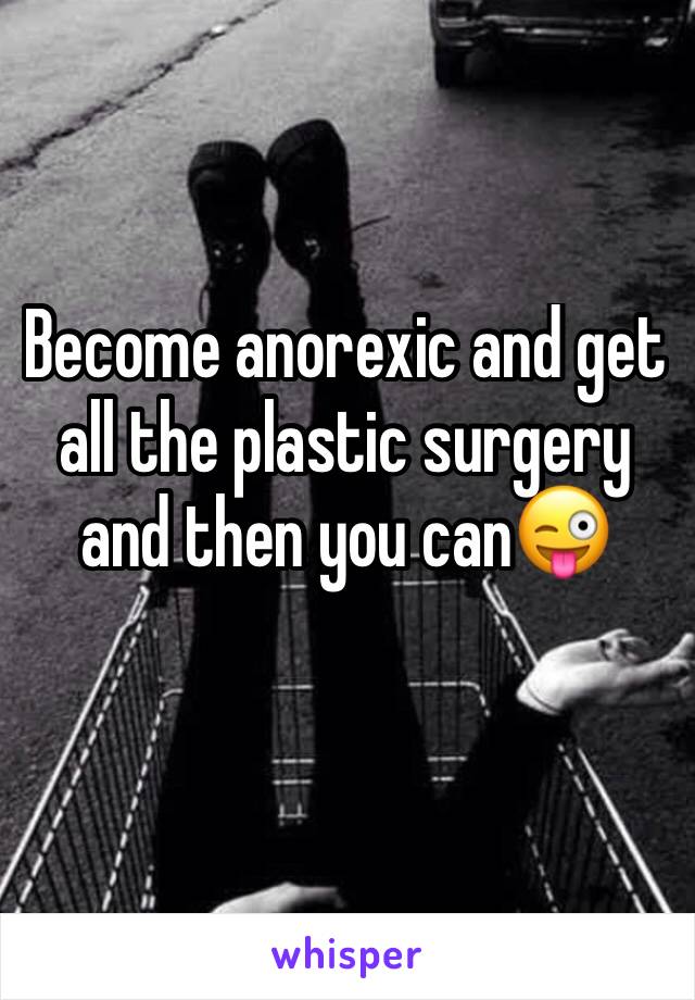 Become anorexic and get all the plastic surgery and then you can😜