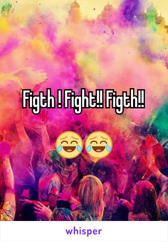 Figth ! Fight!! Figth!!

😂😂