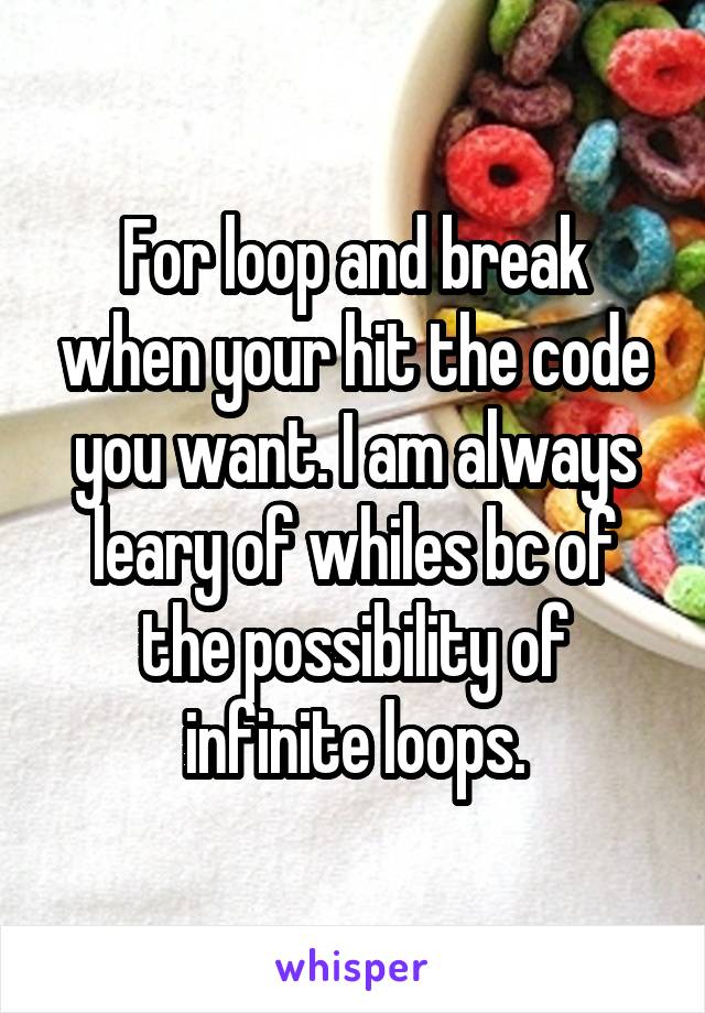 For loop and break when your hit the code you want. I am always leary of whiles bc of the possibility of infinite loops.