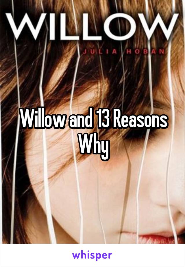 Willow and 13 Reasons Why