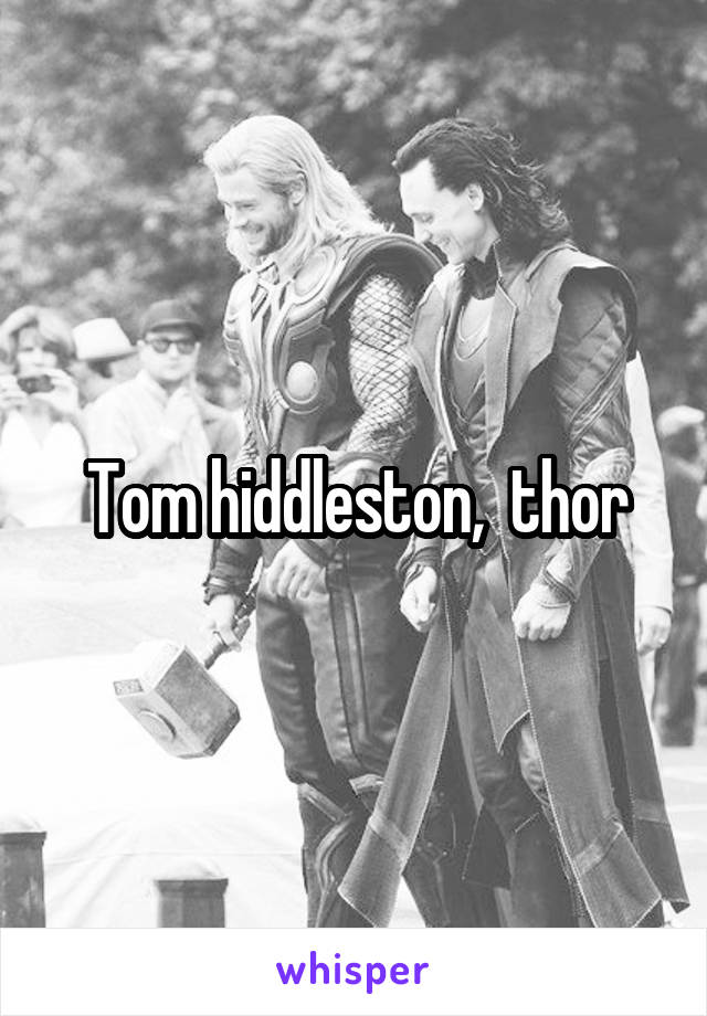 Tom hiddleston,  thor