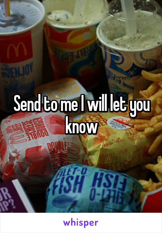 Send to me I will let you know