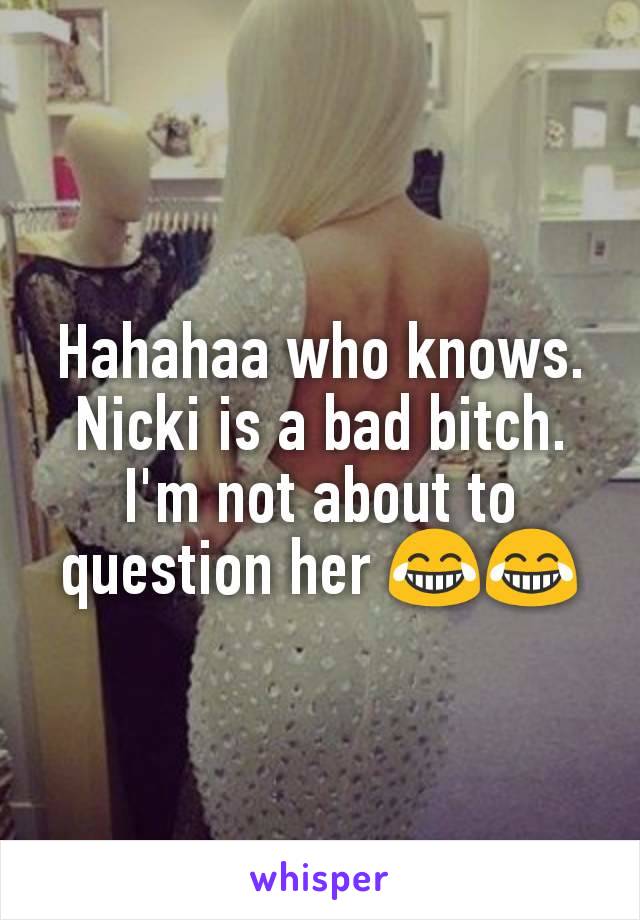 Hahahaa who knows.
Nicki is a bad bitch. I'm not about to question her 😂😂
