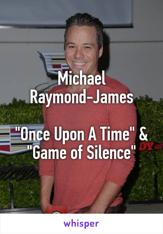 Michael Raymond-James

"Once Upon A Time" & "Game of Silence"