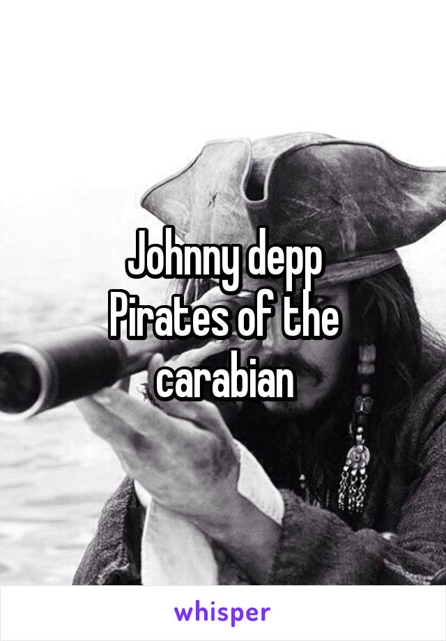 Johnny depp
Pirates of the carabian