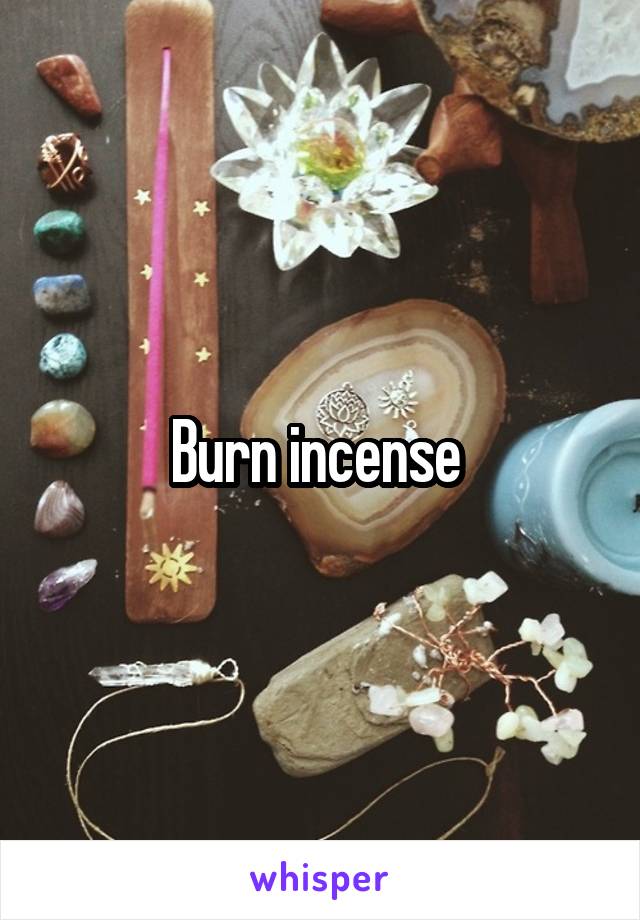 Burn incense 