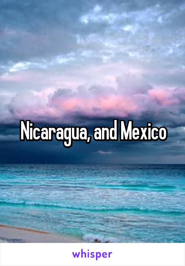 Nicaragua, and Mexico