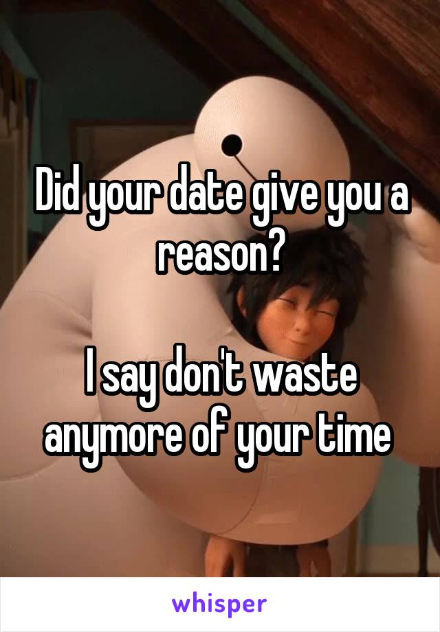 Did your date give you a reason?

I say don't waste anymore of your time 