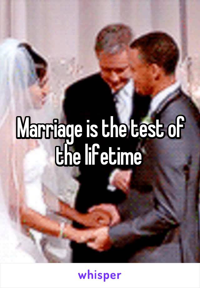 Marriage is the test of the lifetime 