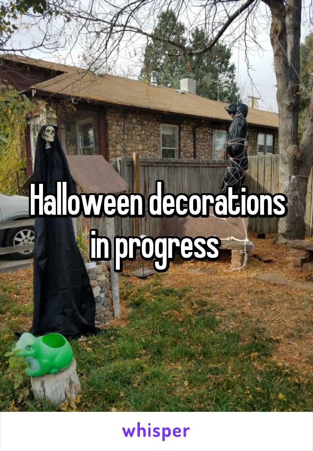 Halloween decorations in progress 