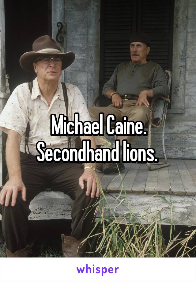 Michael Caine. Secondhand lions. 