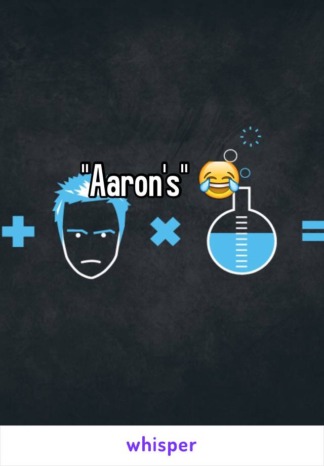 "Aaron's" 😂